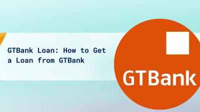 GTBank Loan: Steps to Get a Loan from GTBank